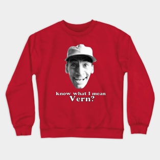 Know what I mean Vern? Crewneck Sweatshirt